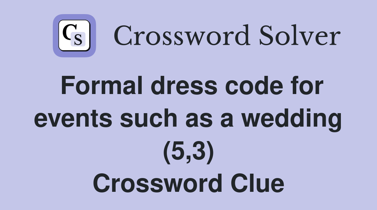 Formal dress code for events such as a wedding (5,3) Crossword Clue